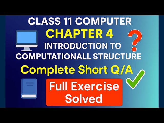 Chapter 4 Complete Short Q/A | class 11 computer I computational Structure | | Full Exercise Solved