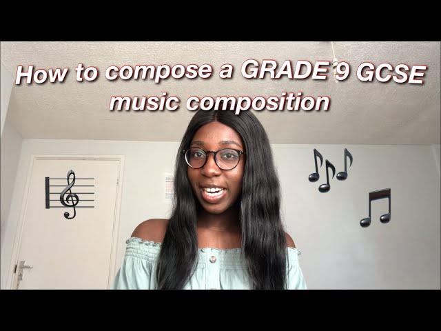 HOW TO COMPOSE A GRADE 9 GCSE MUSIC COMPOSITION