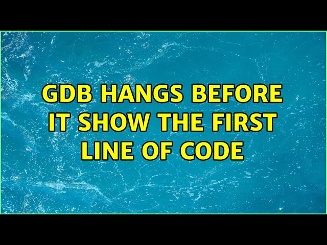 gdb hangs before it show the first line of code