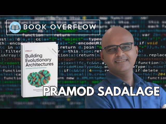 Pramod Sadalage Reflects on Building Evolutionary Architectures