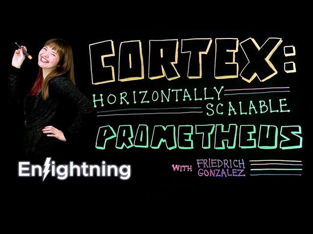 ⚡️ Enlightning - Cortex: Horizontally Scalable Prometheus
