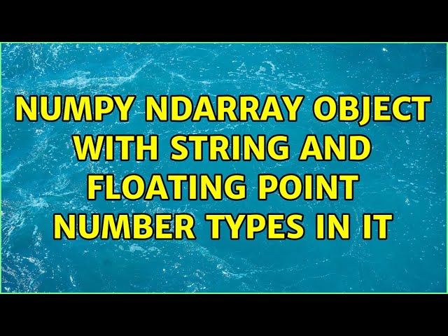 Numpy ndarray object with string and floating point number types in it
