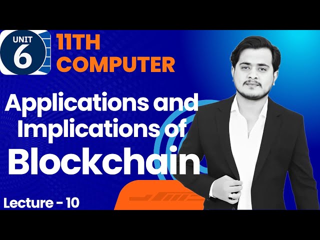 Applications and Implications of Blockchain | 11th Computer - Chapter 6 - Lec 10