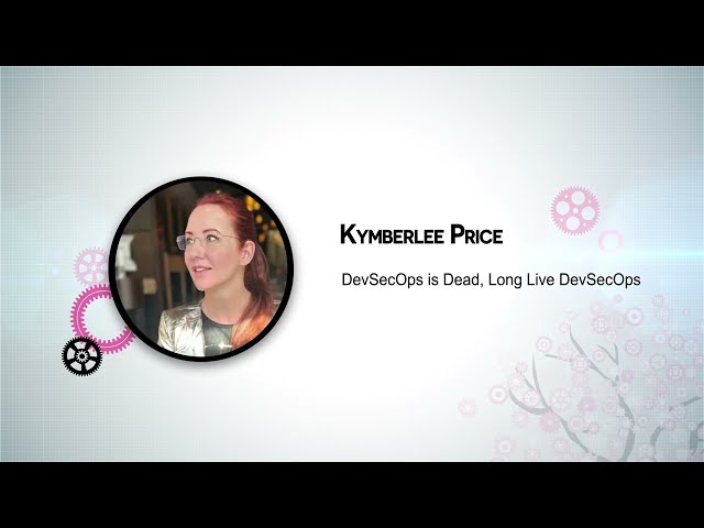 Kymberlee Price - DevSecOps is Dead, Long Live DevSecOps
