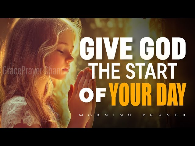 Always Start Your Day With This Prayer | Daily Grace Prayer Will Change Your Life | Morning Prayer