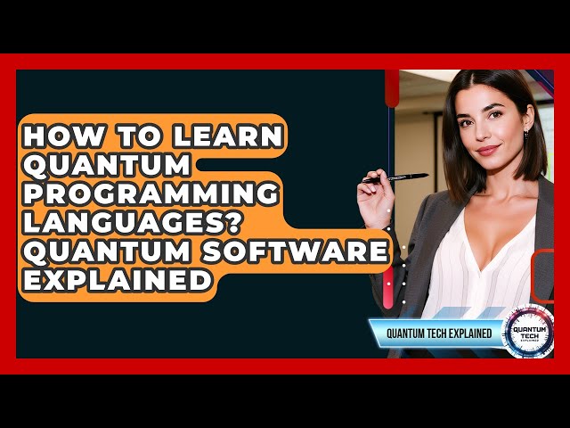 How To Learn Quantum Programming Languages? Quantum Software Explained - Quantum Tech Explained