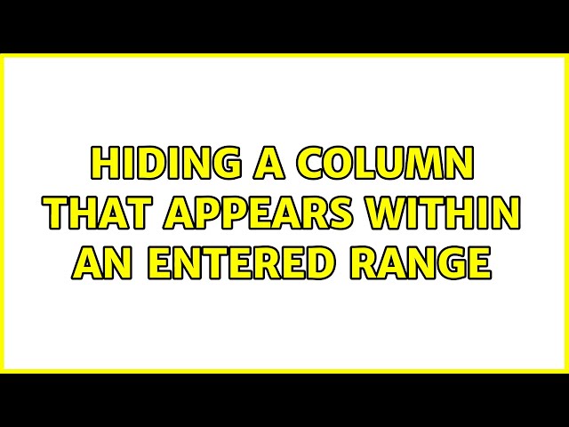 Hiding a column that appears within an entered range