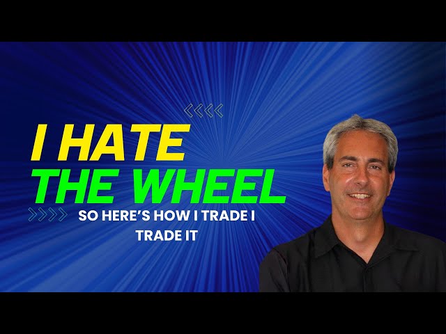Why I Hate The Wheel (And How I Trade It)