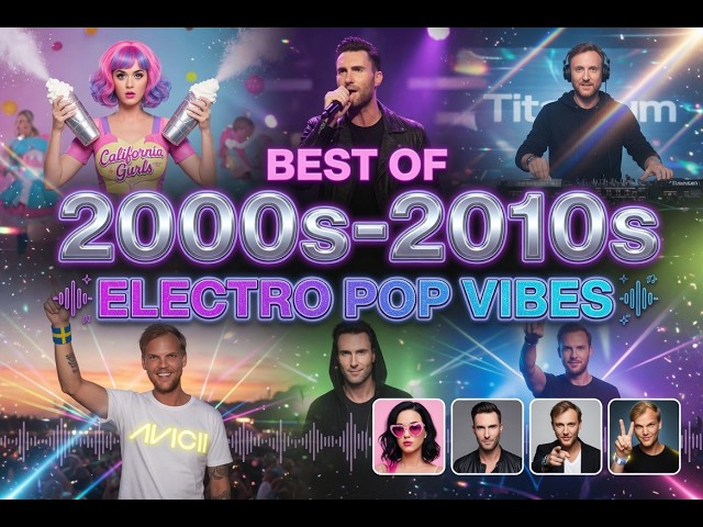 Best Of 2000s‑2010s ELECTRO POP VIBES 🌈🎧From Katy Perry , Maroon 5 , David Guetta , Avicii, BEP !