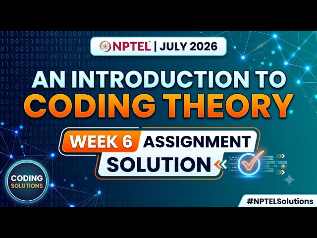 An Introduction to Coding Theory Week 6 Assignment Solution | NPTEL July 2026 | Coding Solutions
