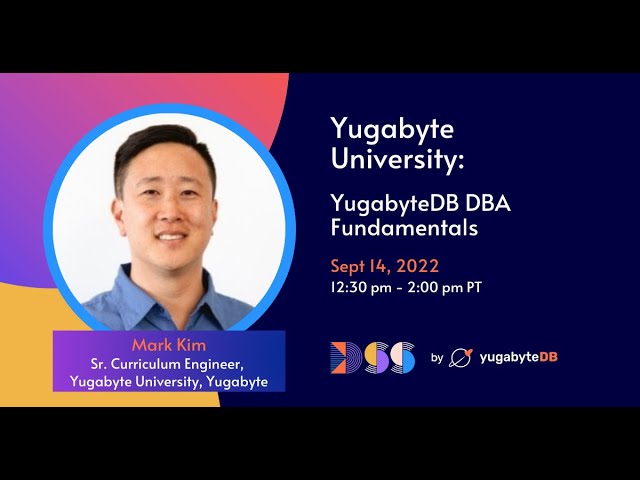 DSS 2022 | Yugabyte University: YugabyteDB DBA Fundamentals