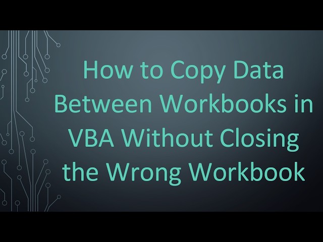 How to Copy Data Between Workbooks in VBA Without Closing the Wrong Workbook