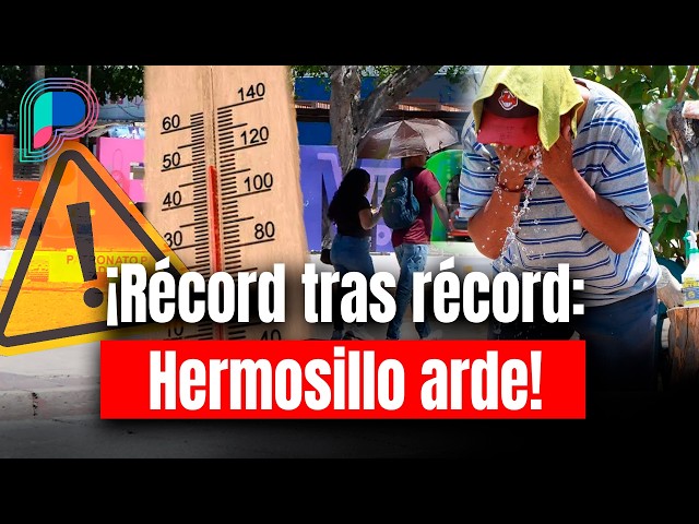 Hermosillo breaks another heat record! The thermometer reaches 47.5°C