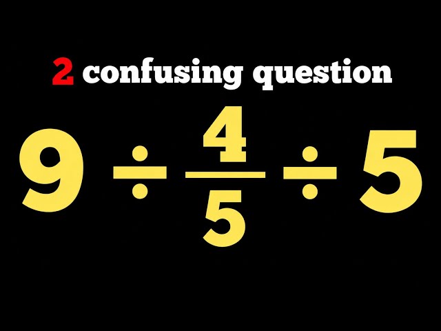 🔥2 Confusing Questions That Will Test Your Math IQ! | 9 ÷ 4/5 ÷ 5 = ? #brainteaser #mathstricks