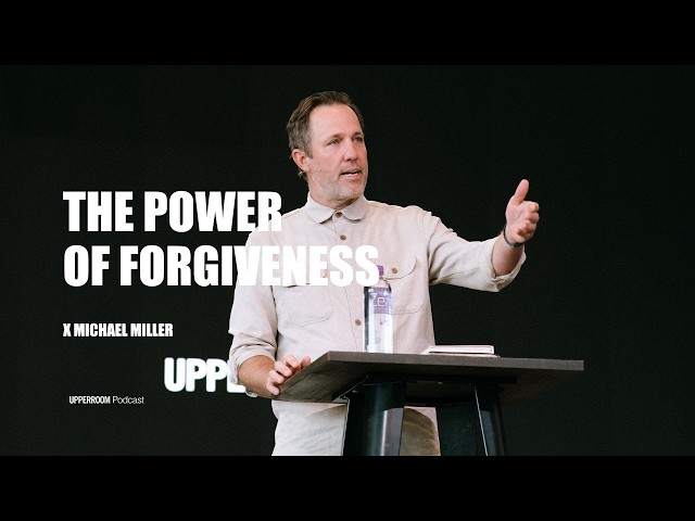 The Power of Forgiveness | Michael Miller