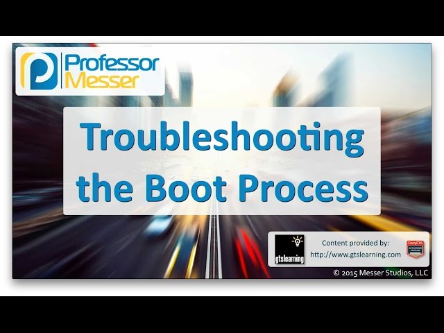 Troubleshooting the Boot Process - CompTIA A+ 220-901 - 4.2