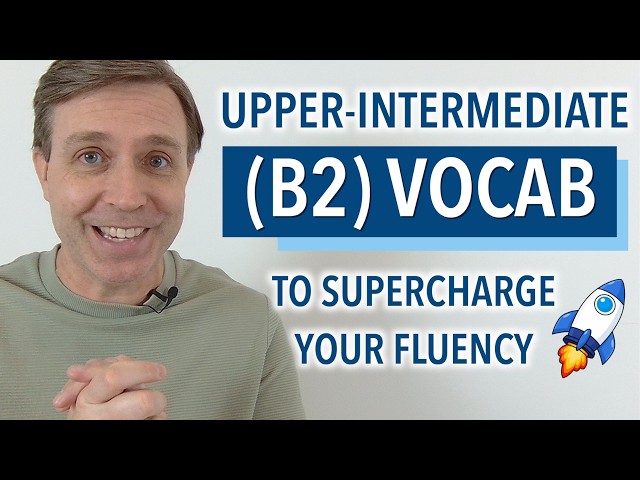 Upper-Intermediate B2 Vocabulary Every Fluent Speaker Knows
