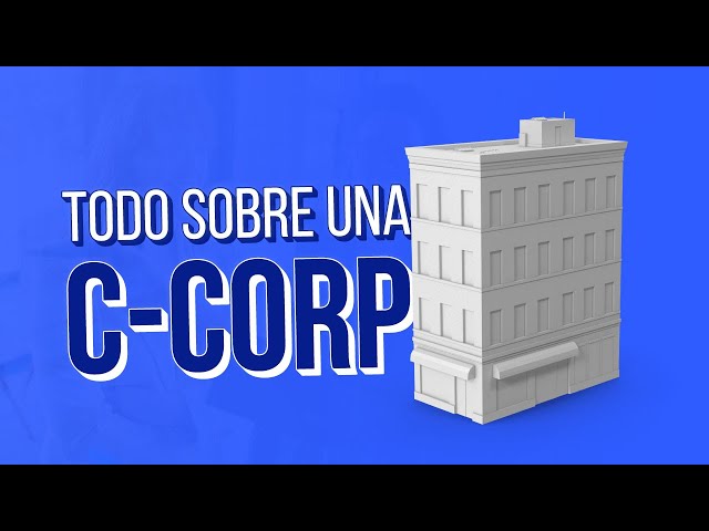 Debes saber esto si quieres tener o tienes una C-Corp