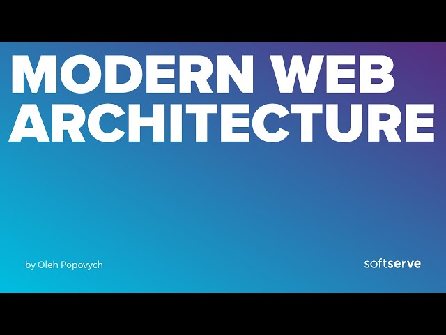 Modern Web Architecture by Oleh Popovych