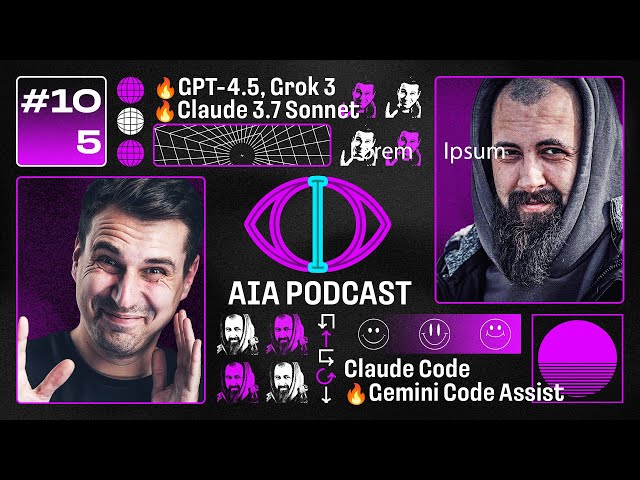 Горячие релизы: GPT-4.5, Sonnet 3.7 и Grok 3 / Claude Code и Gemini Code Assist / AIA Podcast #105