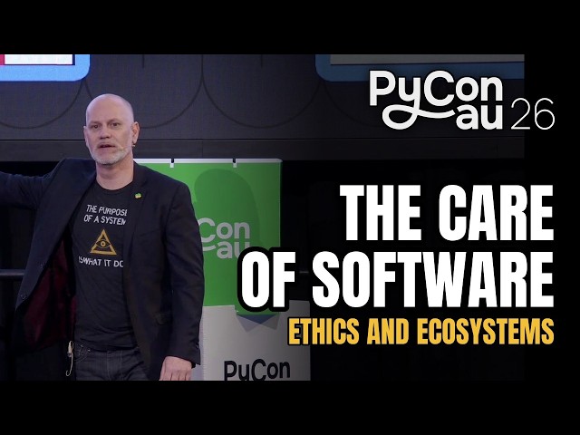 "The Care of Software: Ethics and Ecosystems" - Justin Warren (PyCon AU 2026)