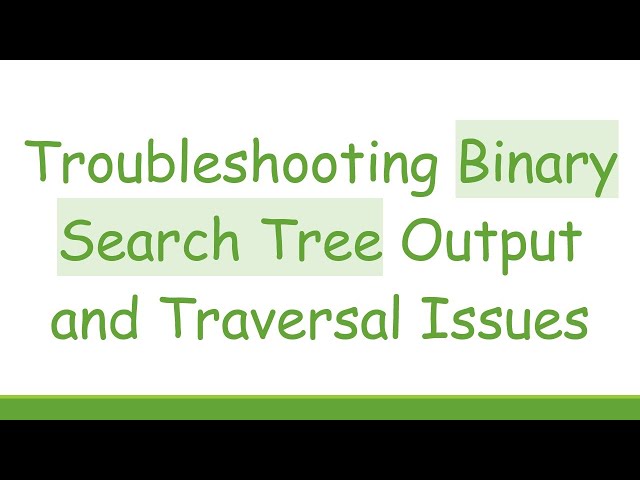 Troubleshooting Binary Search Tree Output and Traversal Issues