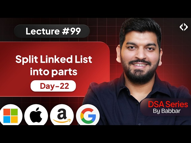 Lecture 99: Split a LL into Parts || Linked List Series Day-22