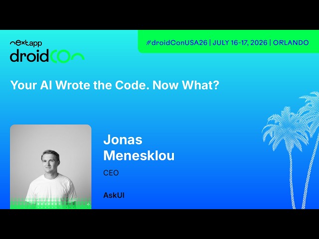 Your AI Wrote the Code. Now What? - Jonas Menesklou | droidcon USA 2026