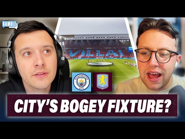 Is Aston Villa (A) Man City's New Bogey Fixture?