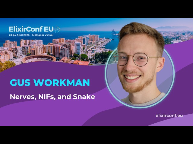 Nerves, NIFs, and Snake - Gus Workman | ElixirConf EU 2026