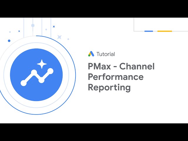 Google Ads Tutorials: Channel performance reporting in Performance Max