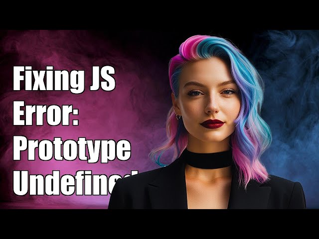 Fixing 'Cannot read property prototype of undefined' in JavaScript