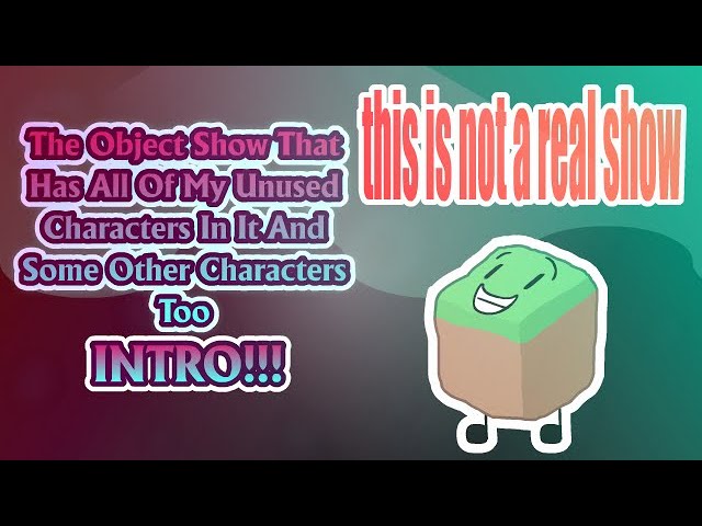 The Object Show That Has All of My Unused Characters in it and Some Other Characters Too Intro