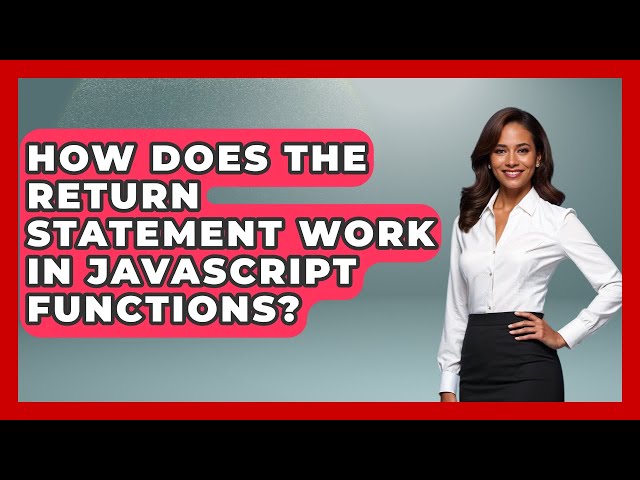 How Does The Return Statement Work In JavaScript Functions? - JavaScript Toolkit