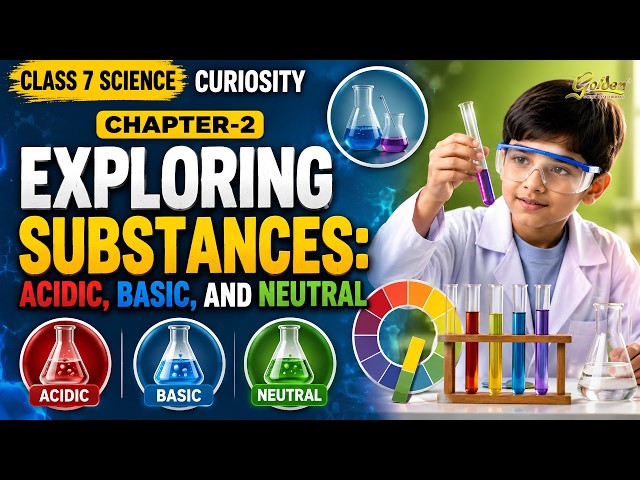 Chapter 2 | Exploring Substances Acidic, Basic and Neutral | Class 7 Science Curiosity | Animated