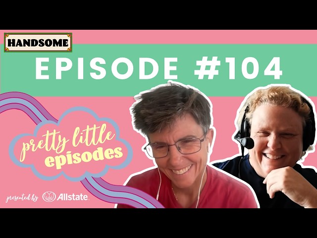 Pretty Little Episode #104 | Handsome
