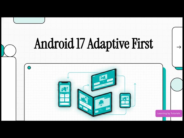 Android 17: The Shift to Adaptive First Development Standard