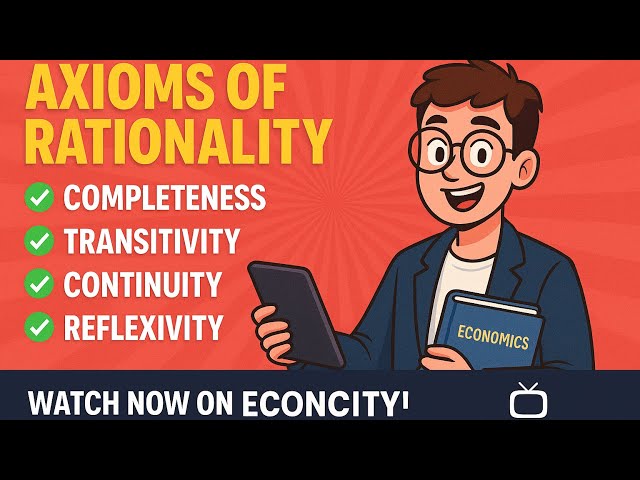 Axioms of Rationality EXPLAINED | CUET PG, DU Semesters, Economics Made Simple | EconCity