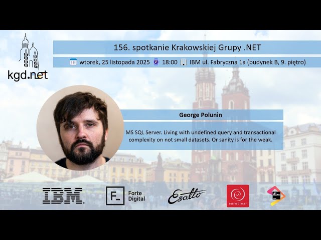 KGD.NET 156 - George Polunin - "MS SQL Living with undefined query and transactional complexity"