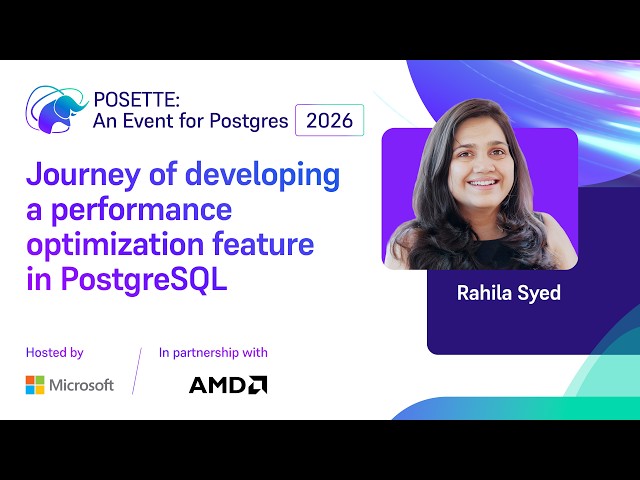 Journey of developing a performance optimization feature in PGSQL | POSETTE 2026