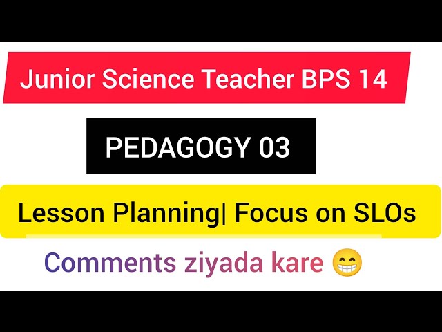 PEDAGOGY 03| JST| LESSON PLANNING| FOCUS ON SLOs 