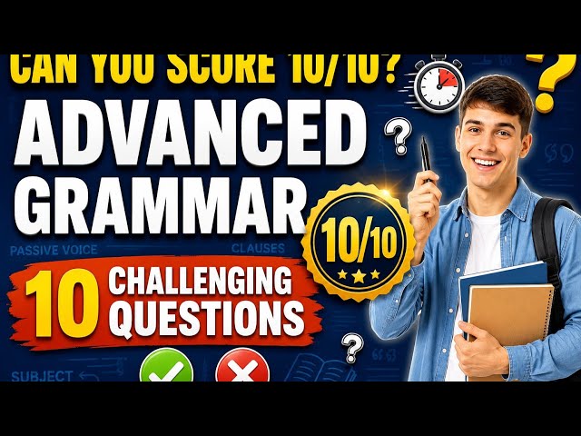 Advanced English Grammar Exercises | 10 Challenging Grammar Questions with Answers & Explanations