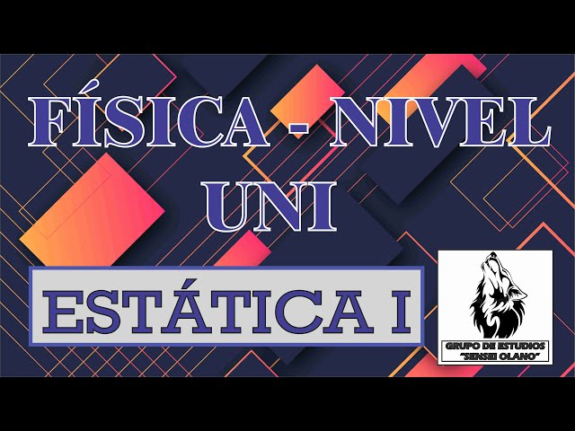 7. ESTÁTICA I (NIVEL UNI - COMPLETO)