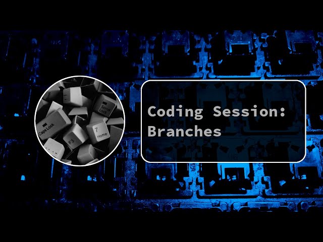 Coding Session: Branches