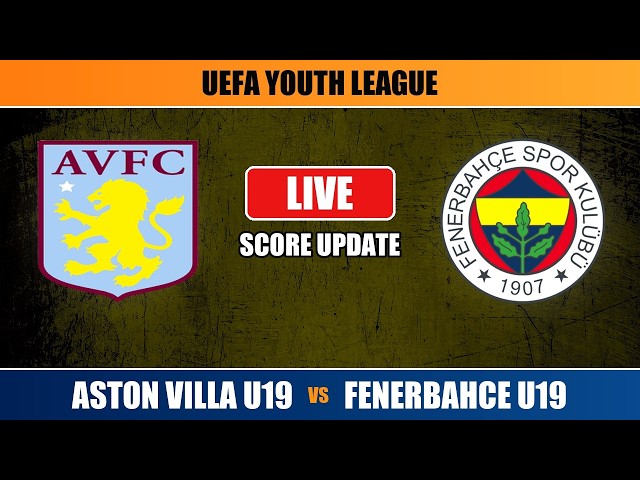 Aston Villa U19 vs Fenerbahce U19 Live Score - UEFA Youth League