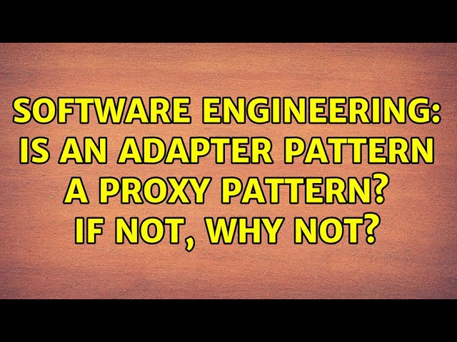 Software Engineering: Is an Adapter pattern a Proxy pattern? If not, why not?