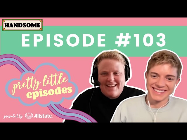 Pretty Little Episode #103 | Handsome