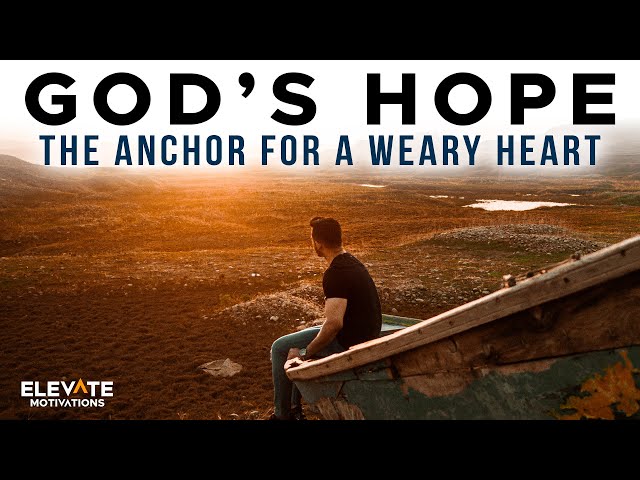 God's Hope The Anchor for a Weary Heart | Christian Motivation
