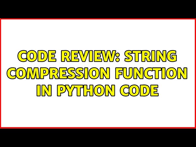 Code Review: String compression function in python code (2 Solutions!!)