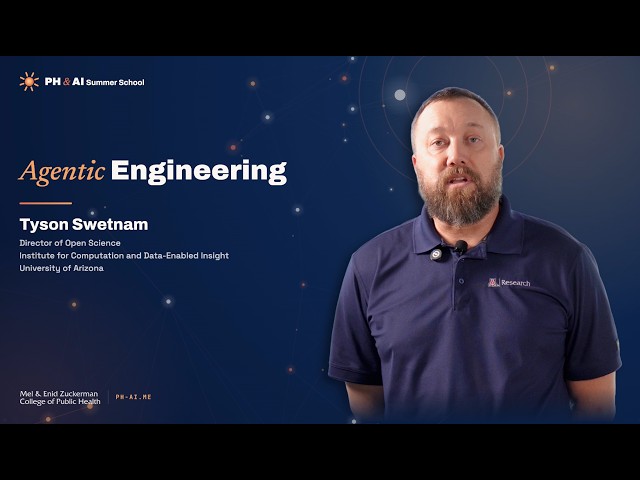 Agentic Engineering - Tyson Swetnam, PhD - Public Health & AI Summer School